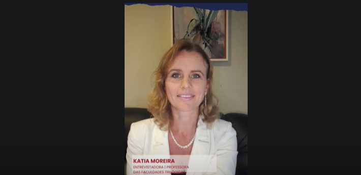 Katia Moreira, Entrevistadora, Professora das Faculdades Trilógicas